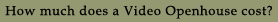 How much does a Video Openhouse cost?